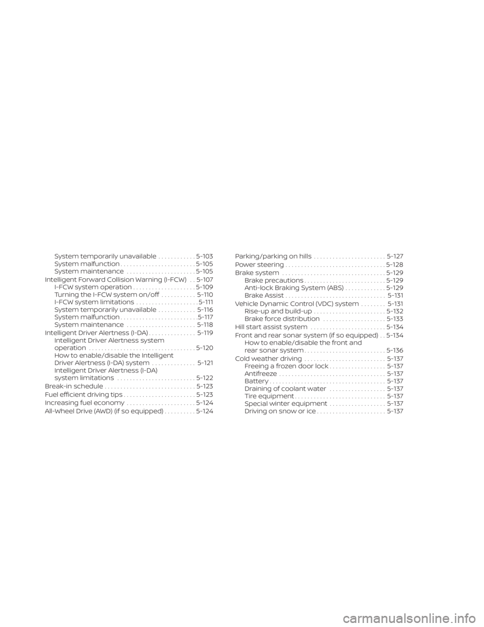 NISSAN MURANO 2020  Owner´s Manual System temporarily unavailable............5-103
System malfunction ........................ 5-105
System maintenance ......................5-105
Intelligent Forward Collision Warning (I-FCW) . . 5-107