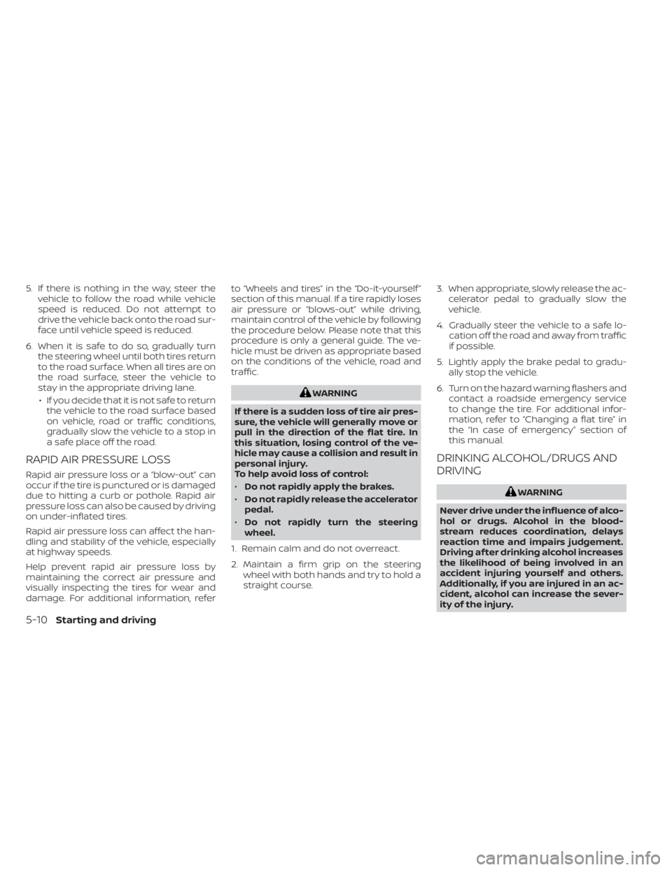 NISSAN MURANO 2020 Owner´s Manual 5. If there is nothing in the way, steer thevehicle to follow the road while vehicle
speed is reduced. Do not attempt to
drive the vehicle back onto the road sur-
face until vehicle speed is reduced.
NISSAN MURANO 2020 Owner´s Manual 5. If there is nothing in the way, steer thevehicle to follow the road while vehicle
speed is reduced. Do not attempt to
drive the vehicle back onto the road sur-
face until vehicle speed is reduced.