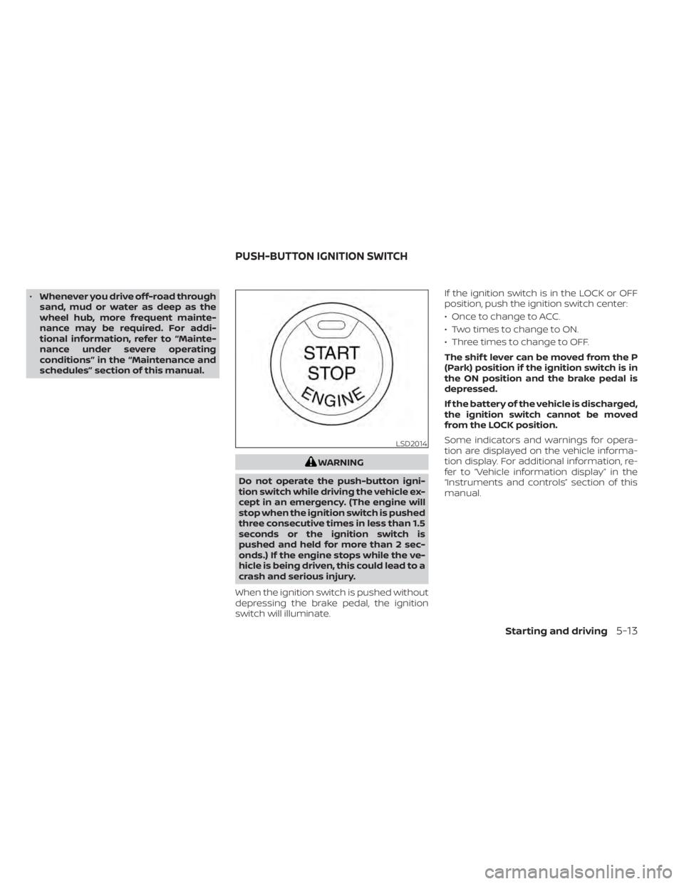NISSAN MURANO 2020 Owner´s Manual •Whenever you drive off-road through
sand, mud or water as deep as the
wheel hub, more frequent mainte-
nance may be required. For addi-
tional information, refer to “Mainte-
nance under severe op NISSAN MURANO 2020 Owner´s Manual •Whenever you drive off-road through
sand, mud or water as deep as the
wheel hub, more frequent mainte-
nance may be required. For addi-
tional information, refer to “Mainte-
nance under severe op