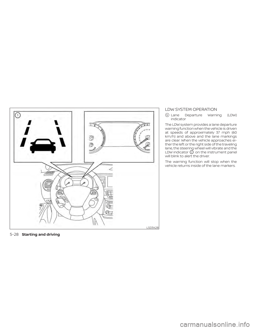 NISSAN MURANO 2020  Owner´s Manual LDW SYSTEM OPERATION
1Lane Departure Warning (LDW)
indicator
The LDW system provides a lane departure
warning function when the vehicle is driven
at speeds of approximately 37 mph (60
km/h) and above
