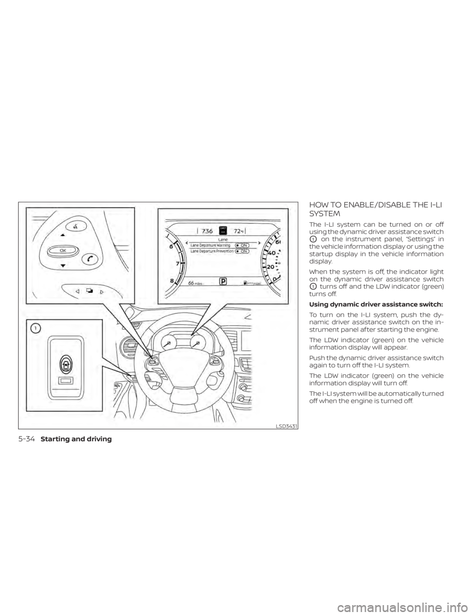 NISSAN MURANO 2020  Owner´s Manual HOW TO ENABLE/DISABLE THE I-LI
SYSTEM
The I-LI system can be turned on or off
using the dynamic driver assistance switch
O1on the instrument panel, “Settings” in
the vehicle information display or