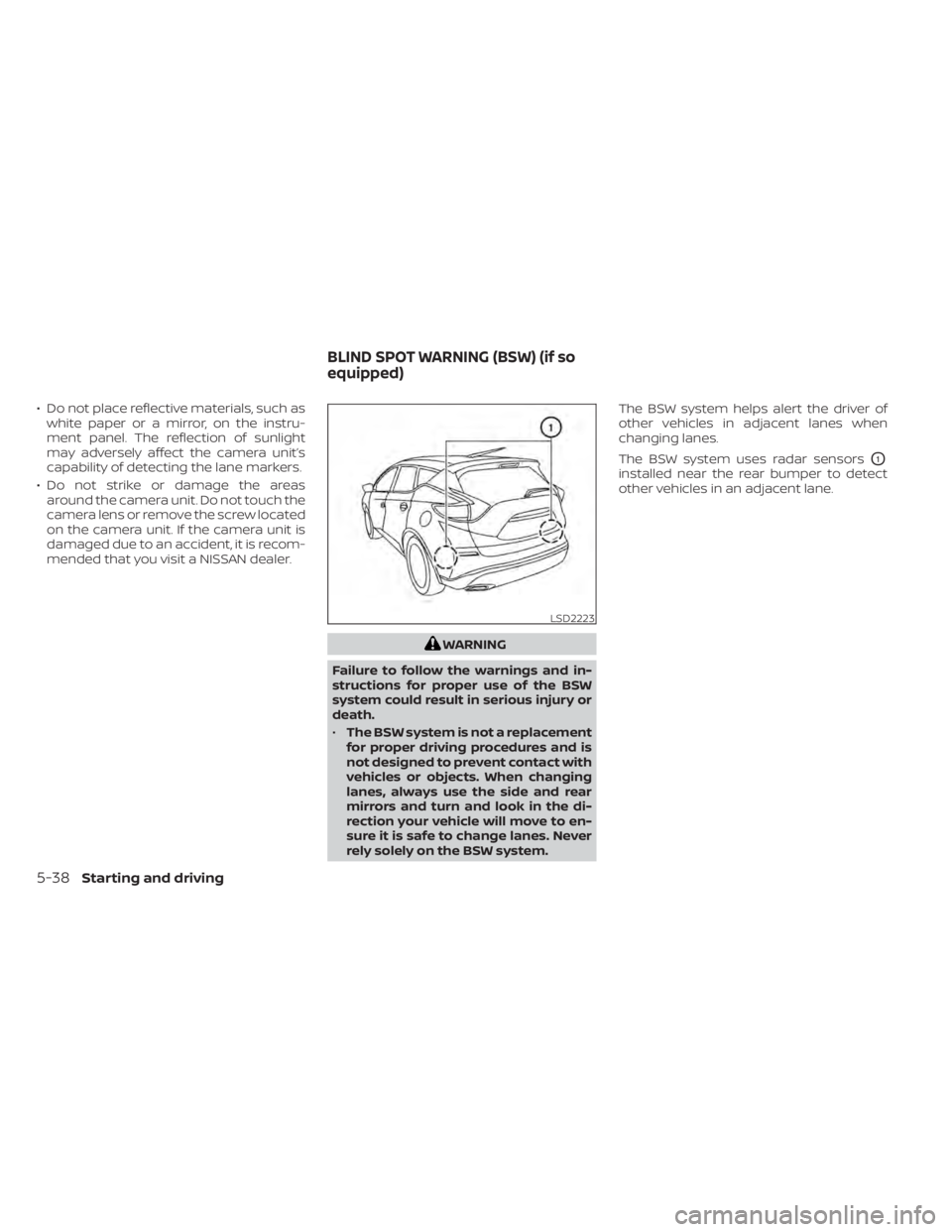 NISSAN MURANO 2020  Owner´s Manual • Do not place reflective materials, such aswhite paper or a mirror, on the instru-
ment panel. The reflection of sunlight
may adversely affect the camera unit’s
capability of detecting the lane m