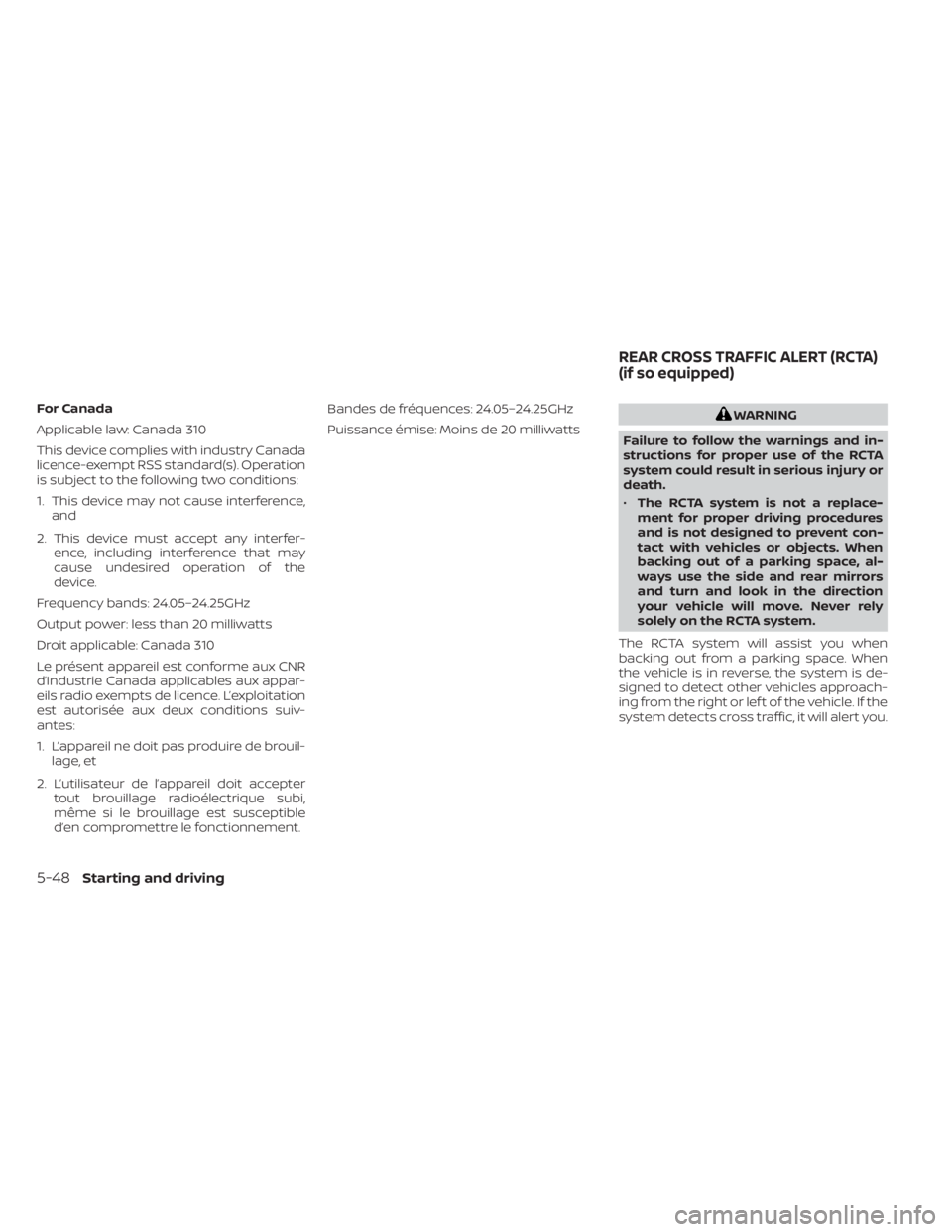 NISSAN MURANO 2020  Owner´s Manual For Canada
Applicable law: Canada 310
This device complies with industry Canada
licence-exempt RSS standard(s). Operation
is subject to the following two conditions:
1. This device may not cause inter