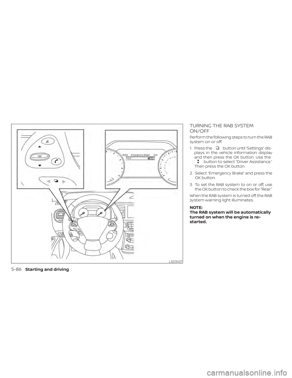 NISSAN MURANO 2020  Owner´s Manual TURNING THE RAB SYSTEM
ON/OFF
Perform the following steps to turn the RAB
system on or off.
1. Press the
button until “Settings” dis-
plays in the vehicle information display
and then press the OK