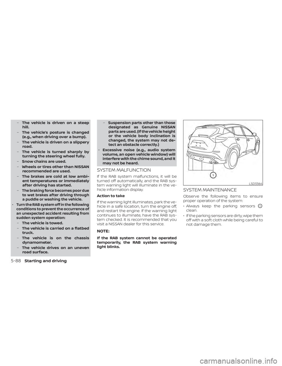 NISSAN MURANO 2020  Owner´s Manual –The vehicle is driven on a steep
hill.
– The vehicle’s posture is changed
(e.g., when driving over a bump).
– The vehicle is driven on a slippery
road.
– The vehicle is turned sharply by
tu