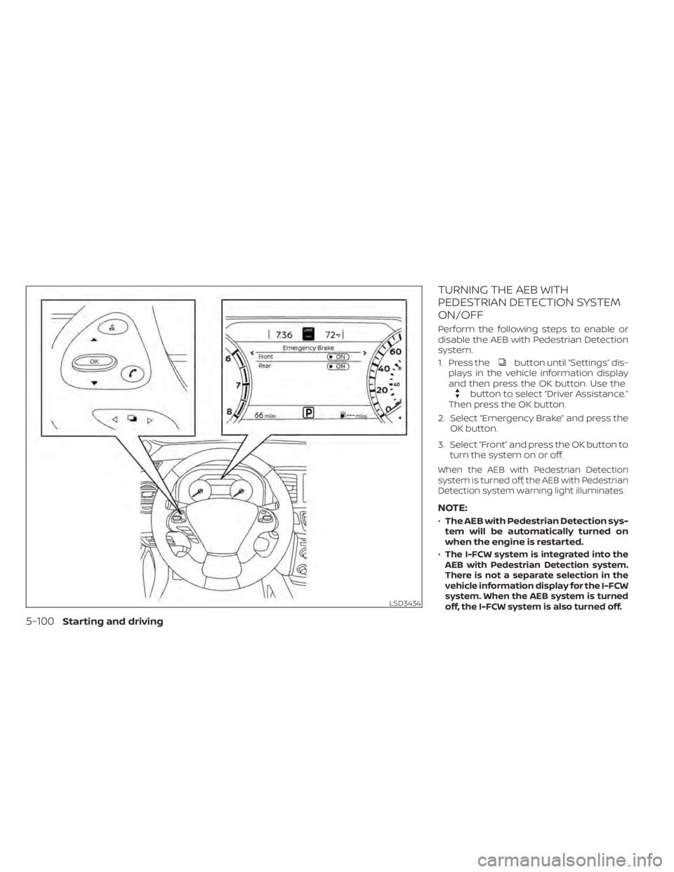 NISSAN MURANO 2020 Owner´s Manual TURNING THE AEB WITH
PEDESTRIAN DETECTION SYSTEM
ON/OFF
Perform the following steps to enable or
disable the AEB with Pedestrian Detection
system.
1. Press the
button until “Settings” dis-
plays i NISSAN MURANO 2020 Owner´s Manual TURNING THE AEB WITH
PEDESTRIAN DETECTION SYSTEM
ON/OFF
Perform the following steps to enable or
disable the AEB with Pedestrian Detection
system.
1. Press the
button until “Settings” dis-
plays i