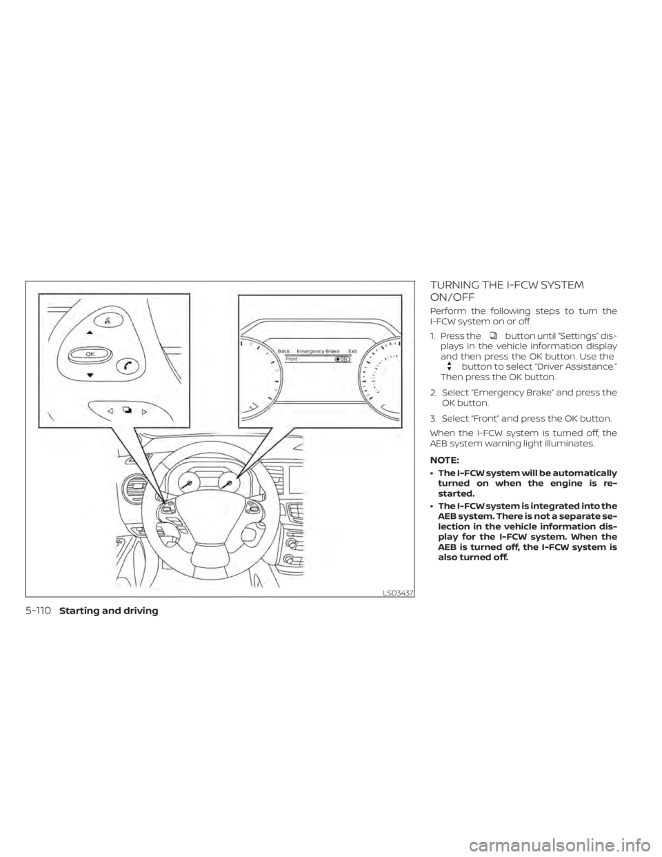 NISSAN MURANO 2020  Owner´s Manual TURNING THE I-FCW SYSTEM
ON/OFF
Perform the following steps to turn the
I-FCW system on or off.
1. Press the
button until “Settings” dis-
plays in the vehicle information display
and then press th