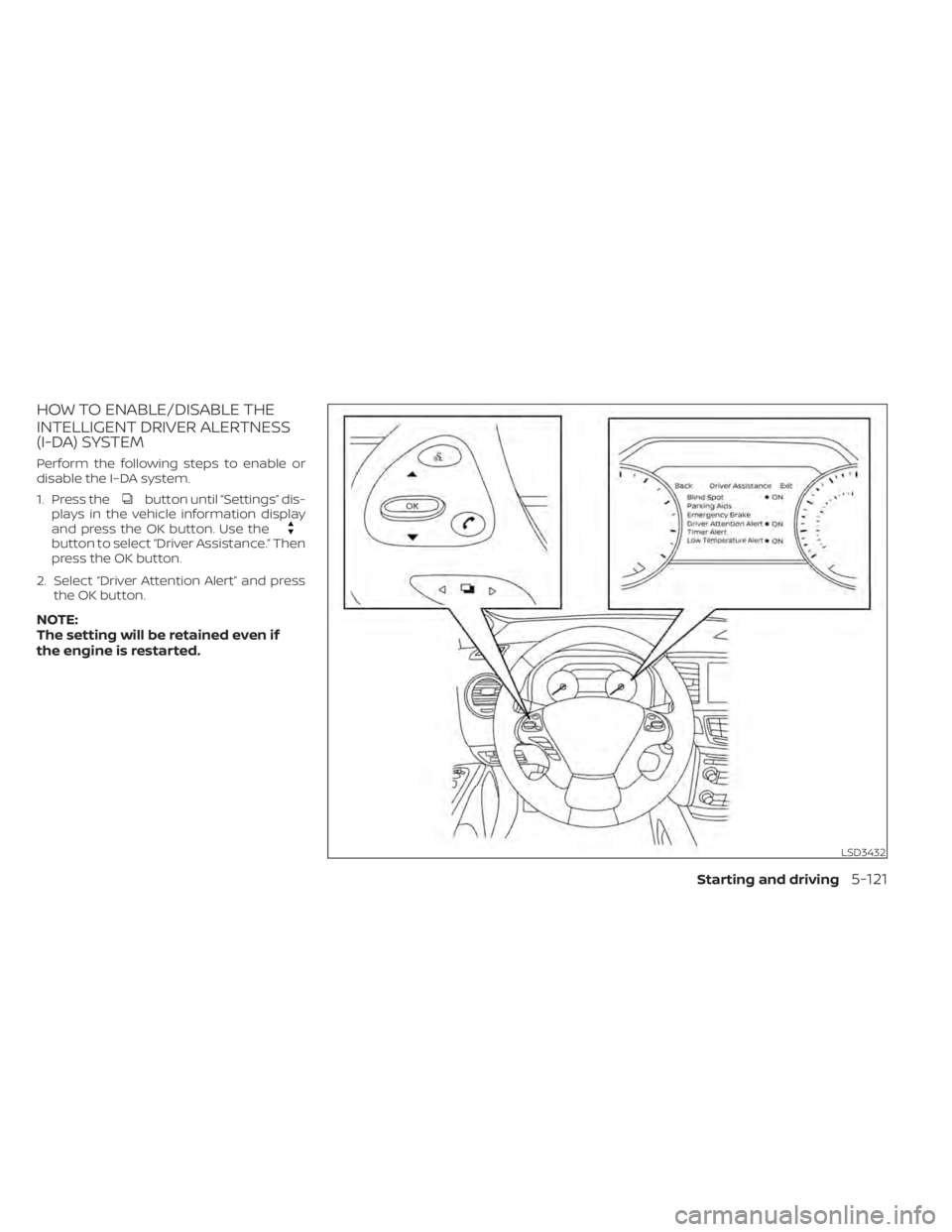 NISSAN MURANO 2020 Owner´s Manual HOW TO ENABLE/DISABLE THE
INTELLIGENT DRIVER ALERTNESS
(I-DA) SYSTEM
Perform the following steps to enable or
disable the I–DA system.
1. Press the
button until “Settings” dis-
plays in the vehi NISSAN MURANO 2020 Owner´s Manual HOW TO ENABLE/DISABLE THE
INTELLIGENT DRIVER ALERTNESS
(I-DA) SYSTEM
Perform the following steps to enable or
disable the I–DA system.
1. Press the
button until “Settings” dis-
plays in the vehi