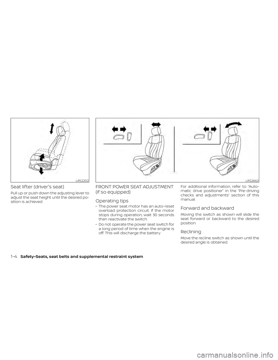 NISSAN MURANO 2020 Owner´s Manual Seat lif ter (driver's seat)
Pull up or push down the adjusting lever to
adjust the seat height until the desired po-
sition is achieved.
FRONT POWER SEAT ADJUSTMENT
(if so equipped)
Operating tip NISSAN MURANO 2020 Owner´s Manual Seat lif ter (driver's seat)
Pull up or push down the adjusting lever to
adjust the seat height until the desired po-
sition is achieved.
FRONT POWER SEAT ADJUSTMENT
(if so equipped)
Operating tip