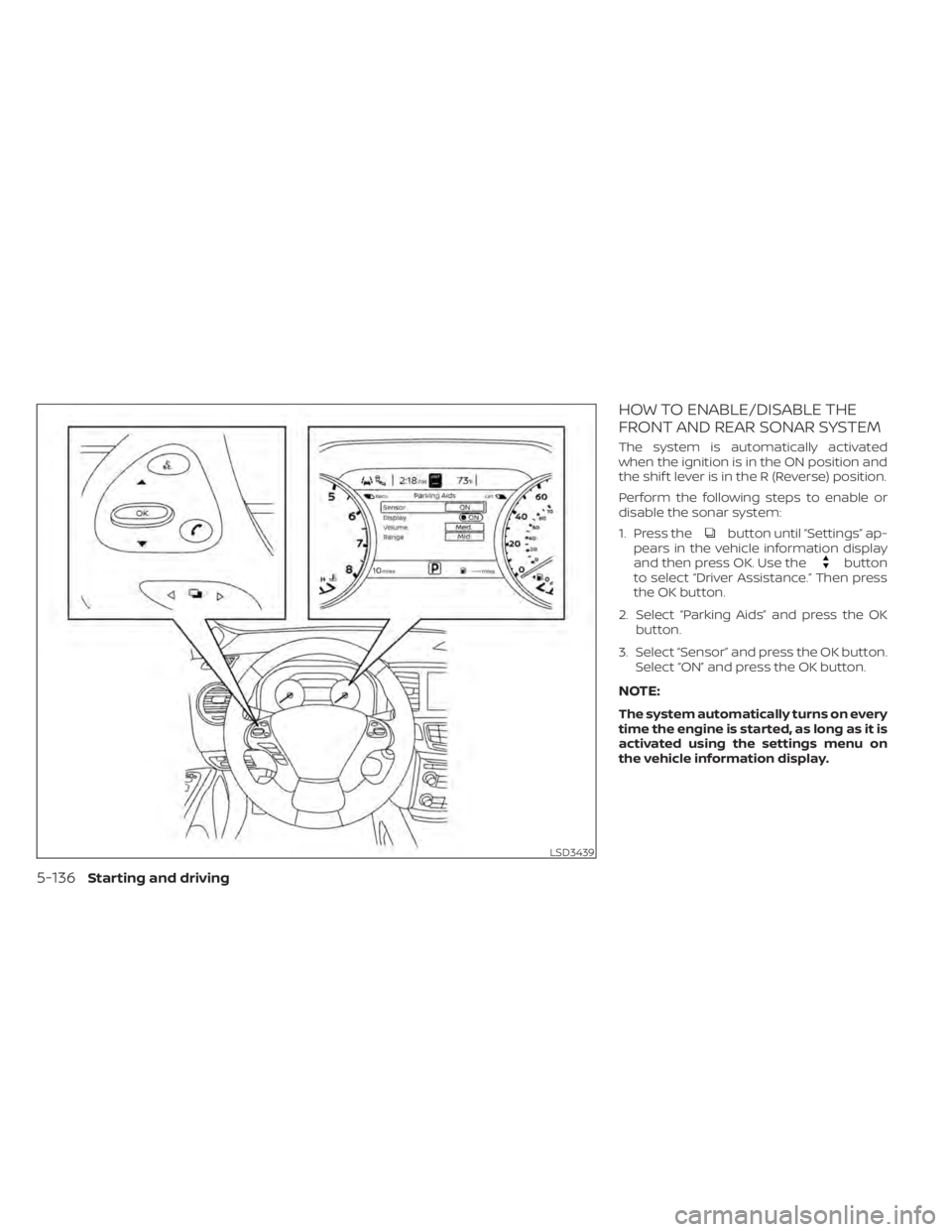 NISSAN MURANO 2020 Owner´s Manual HOW TO ENABLE/DISABLE THE
FRONT AND REAR SONAR SYSTEM
The system is automatically activated
when the ignition is in the ON position and
the shif t lever is in the R (Reverse) position.
Perform the fol NISSAN MURANO 2020 Owner´s Manual HOW TO ENABLE/DISABLE THE
FRONT AND REAR SONAR SYSTEM
The system is automatically activated
when the ignition is in the ON position and
the shif t lever is in the R (Reverse) position.
Perform the fol