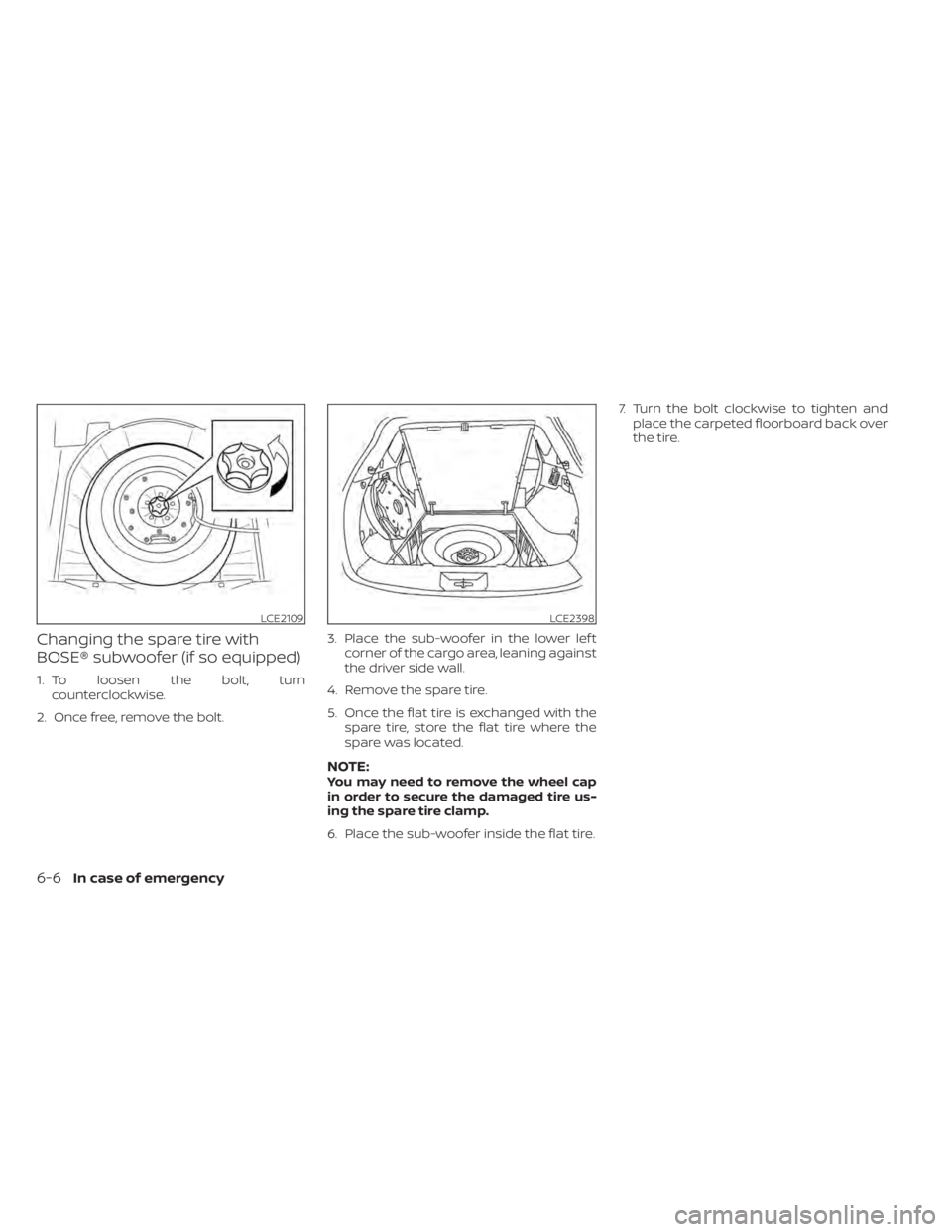 NISSAN MURANO 2020  Owner´s Manual Changing the spare tire with
BOSE® subwoofer (if so equipped)
1. To loosen the bolt, turncounterclockwise.
2. Once free, remove the bolt. 3. Place the sub-woofer in the lower lef t
corner of the carg