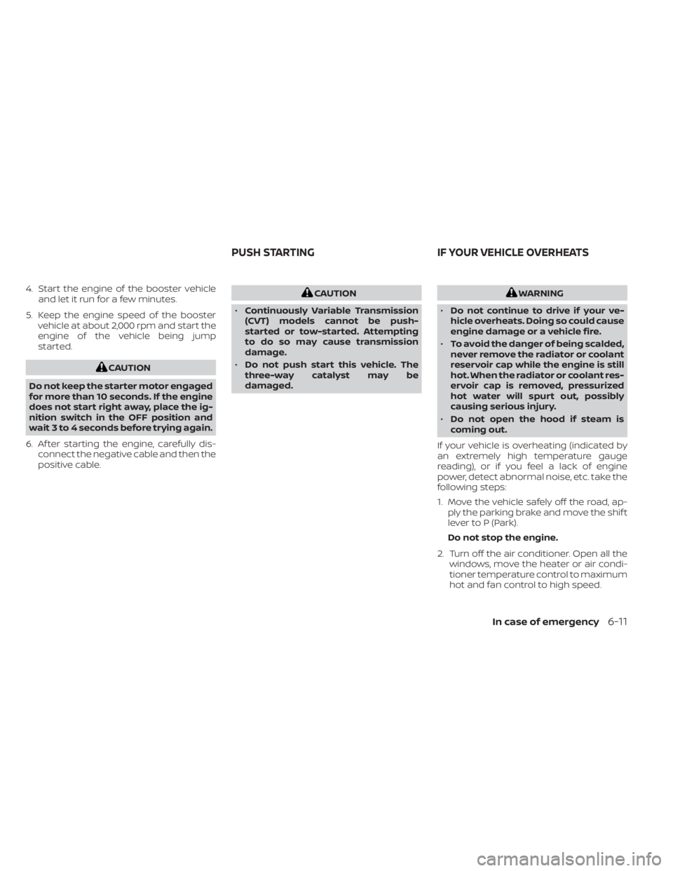 NISSAN MURANO 2020 Owner´s Manual 4. Start the engine of the booster vehicleand let it run for a few minutes.
5. Keep the engine speed of the booster vehicle at about 2,000 rpm and start the
engine of the vehicle being jump
started.
C NISSAN MURANO 2020 Owner´s Manual 4. Start the engine of the booster vehicleand let it run for a few minutes.
5. Keep the engine speed of the booster vehicle at about 2,000 rpm and start the
engine of the vehicle being jump
started.
C