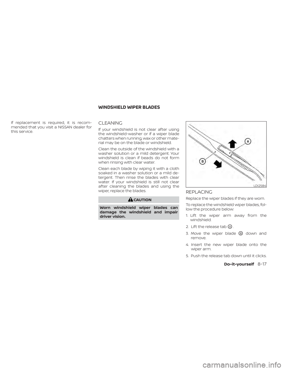 NISSAN MURANO 2020 Owner´s Manual If replacement is required, it is recom-
mended that you visit a NISSAN dealer for
this service.CLEANING
If your windshield is not clear af ter using
the windshield-washer or if a wiper blade
chatters NISSAN MURANO 2020 Owner´s Manual If replacement is required, it is recom-
mended that you visit a NISSAN dealer for
this service.CLEANING
If your windshield is not clear af ter using
the windshield-washer or if a wiper blade
chatters