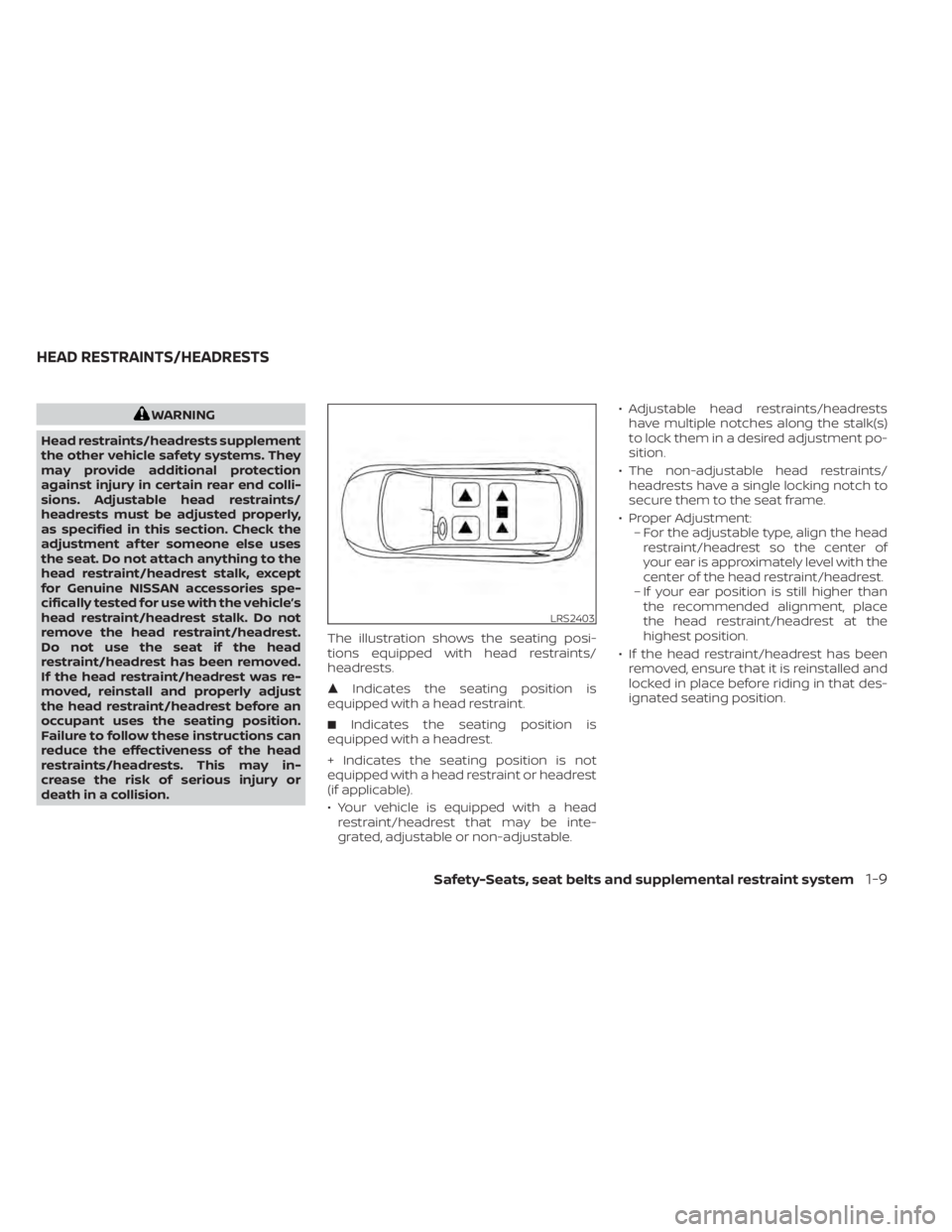 NISSAN MURANO 2020  Owner´s Manual WARNING
Head restraints/headrests supplement
the other vehicle safety systems. They
may provide additional protection
against injury in certain rear end colli-
sions. Adjustable head restraints/
headr