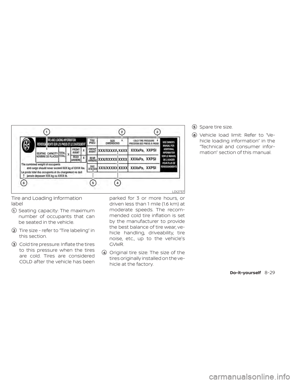 NISSAN MURANO 2020  Owner´s Manual Tire and Loading Information
label
1Seating capacity: The maximum
number of occupants that can
be seated in the vehicle.
2Tire size - refer to “Tire labeling” in
this section.
3Cold tire pressu