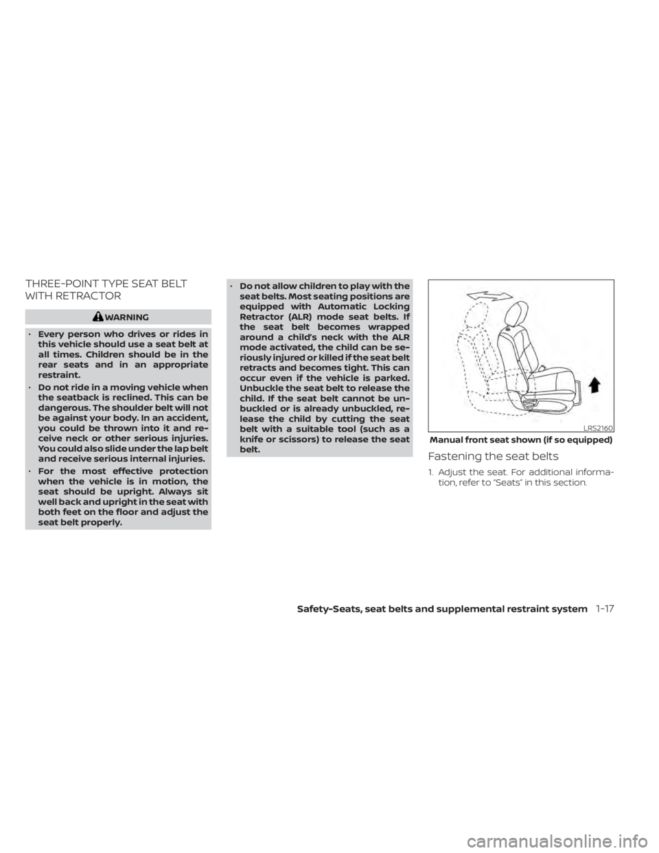 NISSAN MURANO 2020 Owner´s Manual THREE-POINT TYPE SEAT BELT
WITH RETRACTOR
WARNING
• Every person who drives or rides in
this vehicle should use a seat belt at
all times. Children should be in the
rear seats and in an appropriate
r NISSAN MURANO 2020 Owner´s Manual THREE-POINT TYPE SEAT BELT
WITH RETRACTOR
WARNING
• Every person who drives or rides in
this vehicle should use a seat belt at
all times. Children should be in the
rear seats and in an appropriate
r