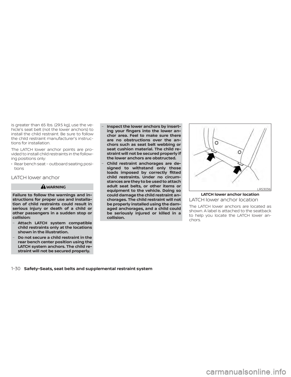 NISSAN MURANO 2020 Owner´s Manual is greater than 65 lbs. (29.5 kg), use the ve-
hicle's seat belt (not the lower anchors) to
install the child restraint. Be sure to follow
the child restraint manufacturer's instruc-
tions for NISSAN MURANO 2020 Owner´s Manual is greater than 65 lbs. (29.5 kg), use the ve-
hicle's seat belt (not the lower anchors) to
install the child restraint. Be sure to follow
the child restraint manufacturer's instruc-
tions for