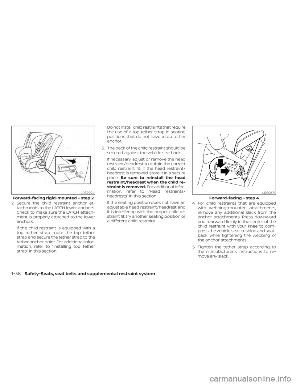 NISSAN MURANO 2020 Owner´s Manual 2. Secure the child restraint anchor at-tachments to the LATCH lower anchors.
Check to make sure the LATCH attach-
ment is properly attached to the lower
anchors.
If the child restraint is equipped wi NISSAN MURANO 2020 Owner´s Manual 2. Secure the child restraint anchor at-tachments to the LATCH lower anchors.
Check to make sure the LATCH attach-
ment is properly attached to the lower
anchors.
If the child restraint is equipped wi