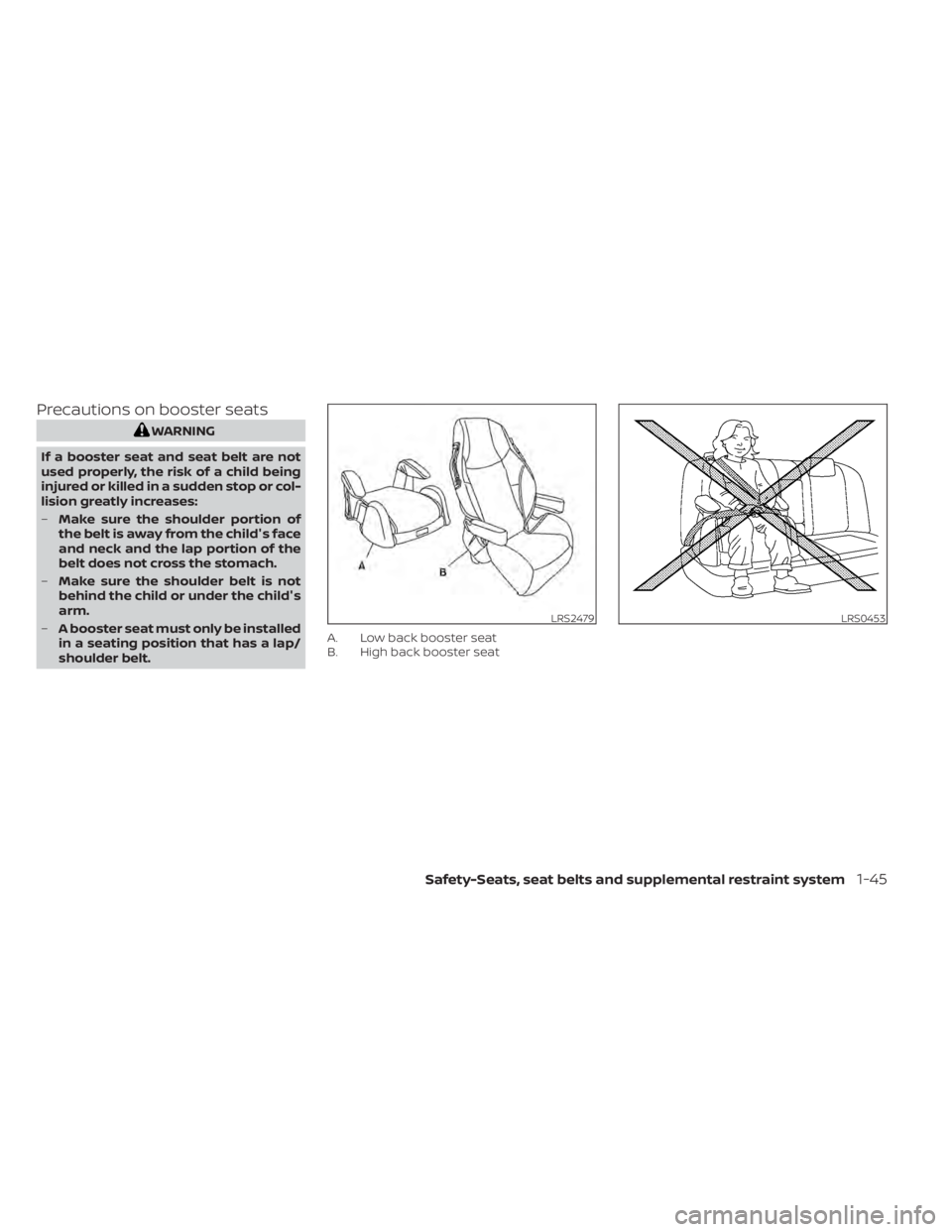 NISSAN MURANO 2020 Owner´s Manual Precautions on booster seats
WARNING
If a booster seat and seat belt are not
used properly, the risk of a child being
injured or killed in a sudden stop or col-
lision greatly increases:
– Make sure NISSAN MURANO 2020 Owner´s Manual Precautions on booster seats
WARNING
If a booster seat and seat belt are not
used properly, the risk of a child being
injured or killed in a sudden stop or col-
lision greatly increases:
– Make sure