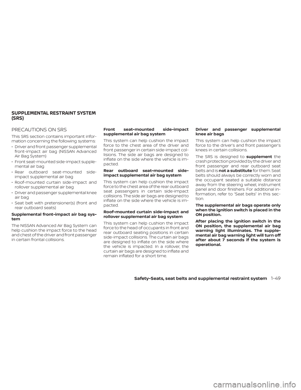 NISSAN MURANO 2020 Owner´s Manual PRECAUTIONS ON SRS
This SRS section contains important infor-
mation concerning the following systems:
• Driver and front passenger supplementalfront-impact air bag (NISSAN Advanced
Air Bag System)
NISSAN MURANO 2020 Owner´s Manual PRECAUTIONS ON SRS
This SRS section contains important infor-
mation concerning the following systems:
• Driver and front passenger supplementalfront-impact air bag (NISSAN Advanced
Air Bag System)