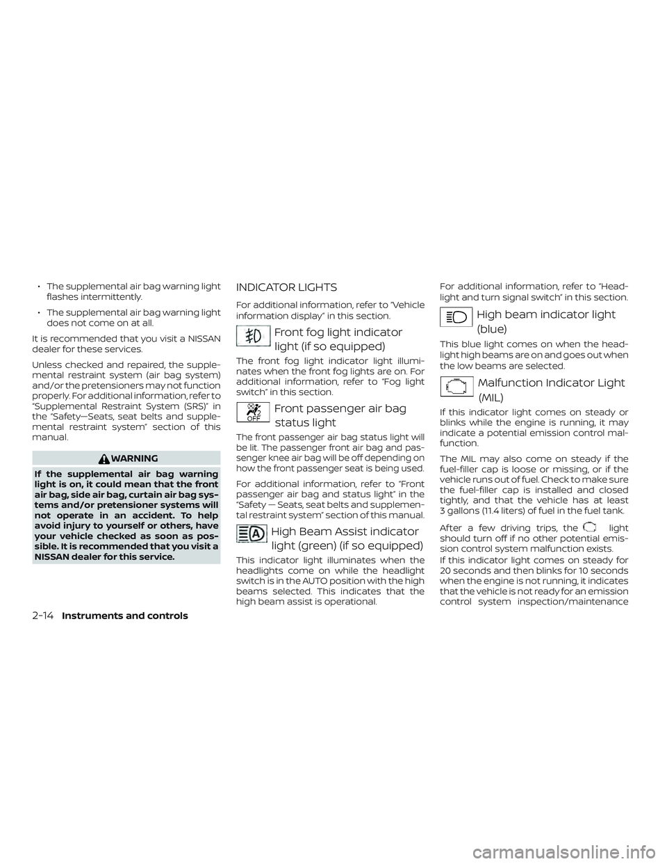 NISSAN MURANO 2019 Owner´s Manual ∙ The supplemental air bag warning lightflashes intermittently.
∙ The supplemental air bag warning light does not come on at all.
It is recommended that you visit a NISSAN
dealer for these service NISSAN MURANO 2019 Owner´s Manual ∙ The supplemental air bag warning lightflashes intermittently.
∙ The supplemental air bag warning light does not come on at all.
It is recommended that you visit a NISSAN
dealer for these service