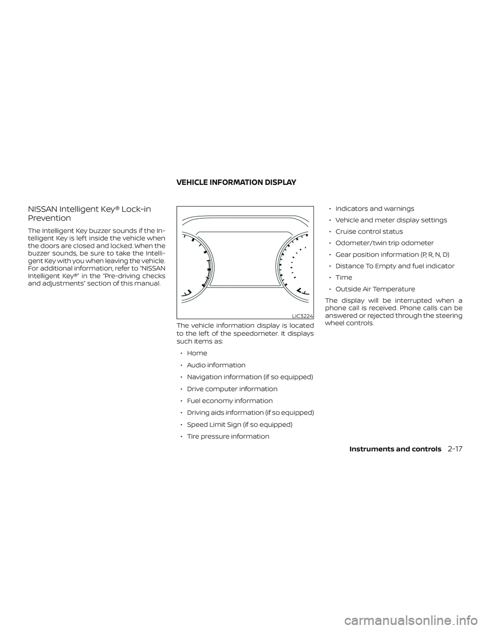 NISSAN MURANO 2019 Owner´s Manual NISSAN Intelligent Key® Lock-in
Prevention
The Intelligent Key buzzer sounds if the In-
telligent Key is lef t inside the vehicle when
the doors are closed and locked. When the
buzzer sounds, be sure NISSAN MURANO 2019 Owner´s Manual NISSAN Intelligent Key® Lock-in
Prevention
The Intelligent Key buzzer sounds if the In-
telligent Key is lef t inside the vehicle when
the doors are closed and locked. When the
buzzer sounds, be sure