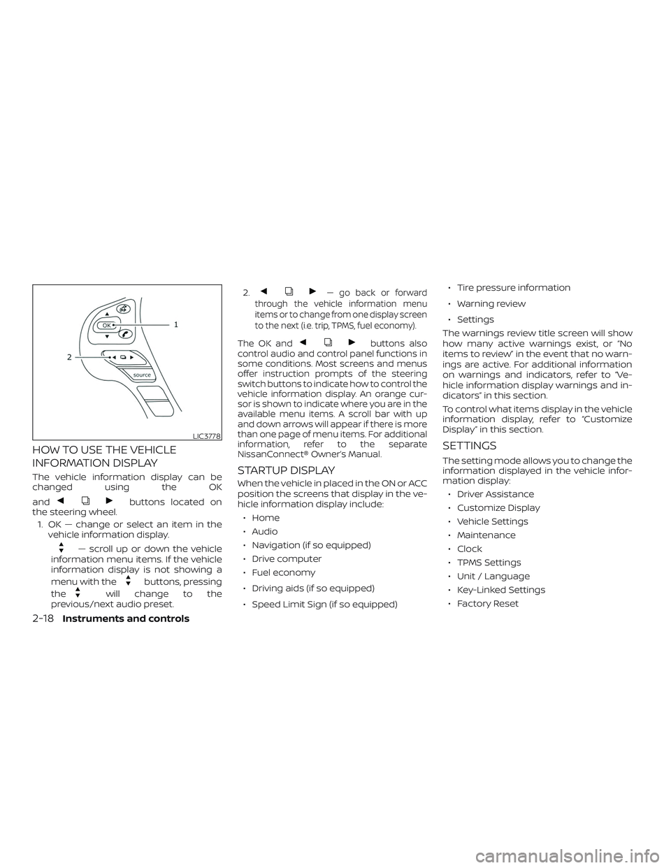 NISSAN MURANO 2019 Owner´s Manual HOW TO USE THE VEHICLE
INFORMATION DISPLAY
The vehicle information display can be
changed using the OK
and
buttons located on
the steering wheel.
1. OK — change or select an item in the vehicle info NISSAN MURANO 2019 Owner´s Manual HOW TO USE THE VEHICLE
INFORMATION DISPLAY
The vehicle information display can be
changed using the OK
and
buttons located on
the steering wheel.
1. OK — change or select an item in the vehicle info