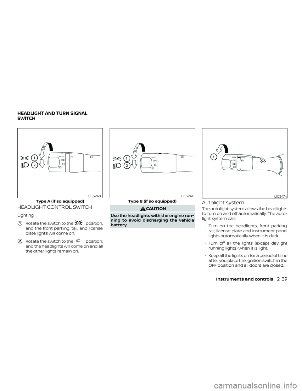 NISSAN MURANO 2019  Owner´s Manual HEADLIGHT CONTROL SWITCH
Lighting
1Rotate the switch to theposition,
and the front parking, tail, and license
plate lights will come on.
2Rotate the switch to theposition,
and the headlights will co