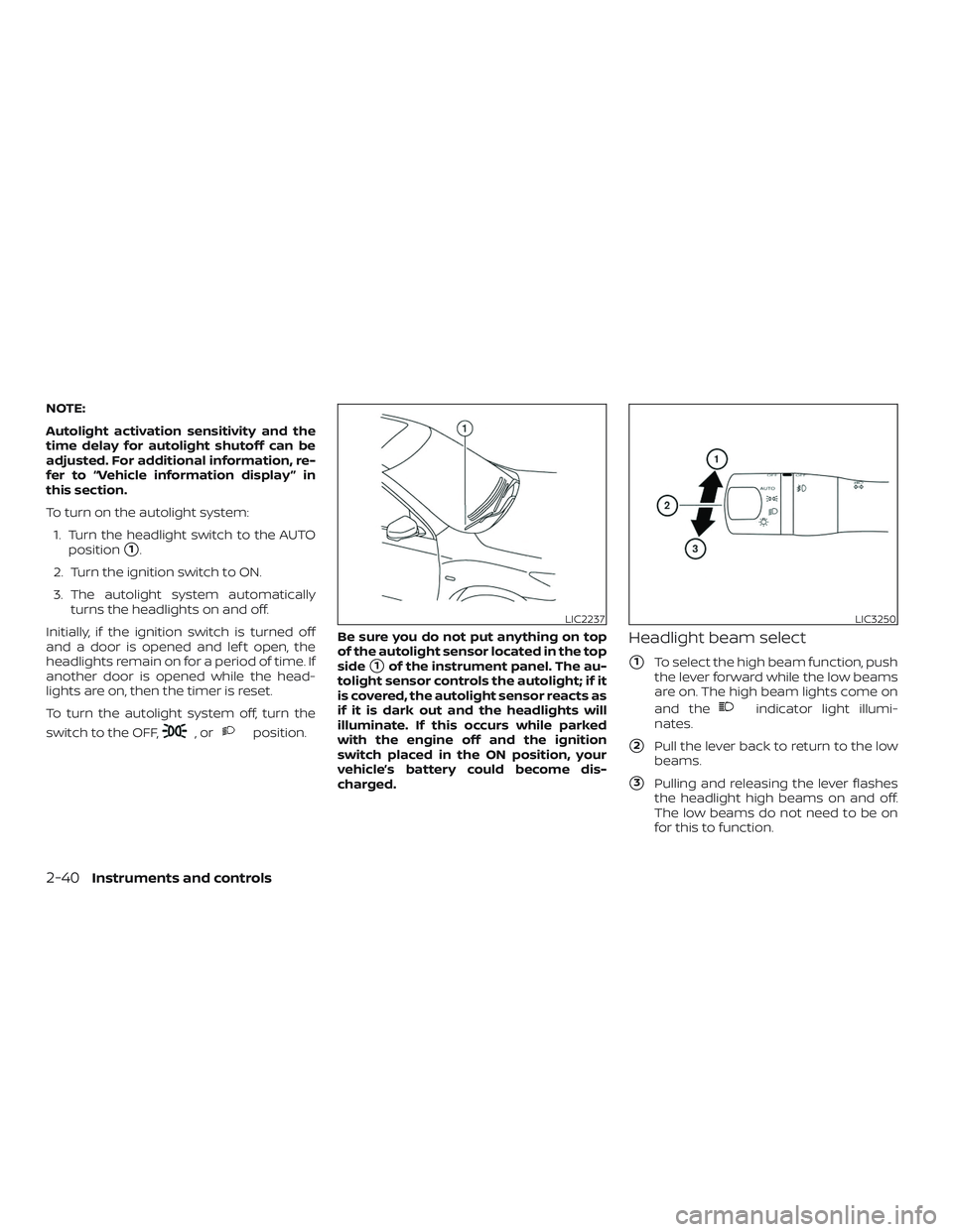 NISSAN MURANO 2019  Owner´s Manual NOTE:
Autolight activation sensitivity and the
time delay for autolight shutoff can be
adjusted. For additional information, re-
fer to “Vehicle information display ” in
this section.
To turn on t