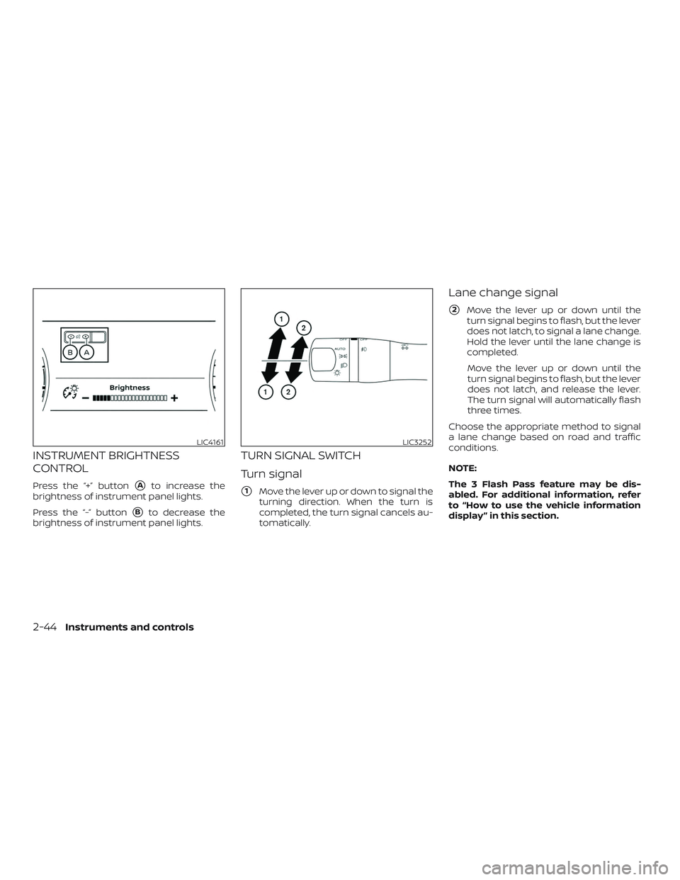 NISSAN MURANO 2019  Owner´s Manual INSTRUMENT BRIGHTNESS
CONTROL
Press the “+” buttonAto increase the
brightness of instrument panel lights.
Press the “-” button
Bto decrease the
brightness of instrument panel lights.
TURN SI