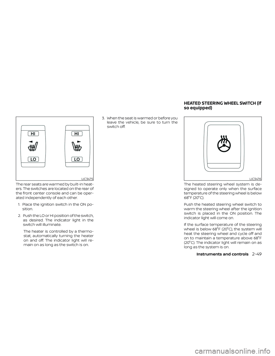 NISSAN MURANO 2019 Owner´s Manual The rear seats are warmed by built-in heat-
ers. The switches are located on the rear of
the front center console and can be oper-
ated independently of each other.1. Place the ignition switch in the NISSAN MURANO 2019 Owner´s Manual The rear seats are warmed by built-in heat-
ers. The switches are located on the rear of
the front center console and can be oper-
ated independently of each other.1. Place the ignition switch in the