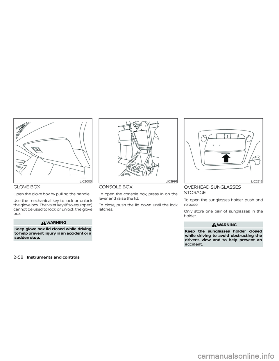 NISSAN MURANO 2019  Owner´s Manual GLOVE BOX
Open the glove box by pulling the handle.
Use the mechanical key to lock or unlock
the glove box. The valet key (if so equipped)
cannot be used to lock or unlock the glove
box.
WARNING
Keep 