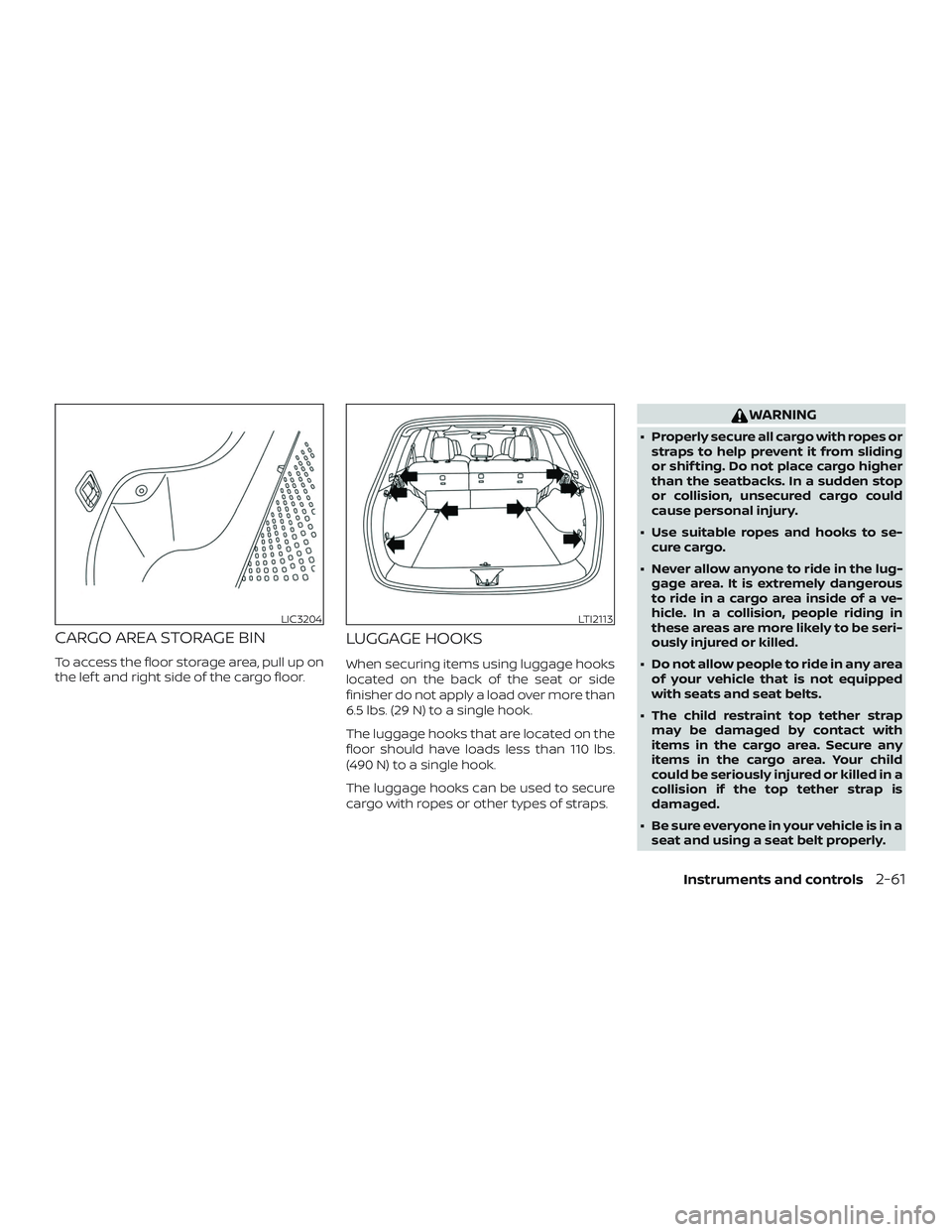 NISSAN MURANO 2019  Owner´s Manual CARGO AREA STORAGE BIN
To access the floor storage area, pull up on
the lef t and right side of the cargo floor.
LUGGAGE HOOKS
When securing items using luggage hooks
located on the back of the seat o