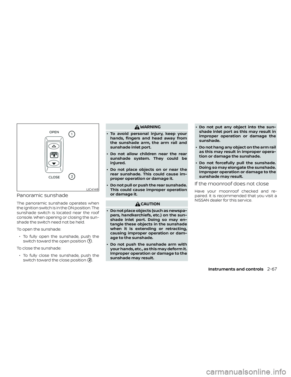 NISSAN MURANO 2019  Owner´s Manual Panoramic sunshade
The panoramic sunshade operates when
the ignition switch is in the ON position. The
sunshade switch is located near the roof
console. When opening or closing the sun-
shade the swit