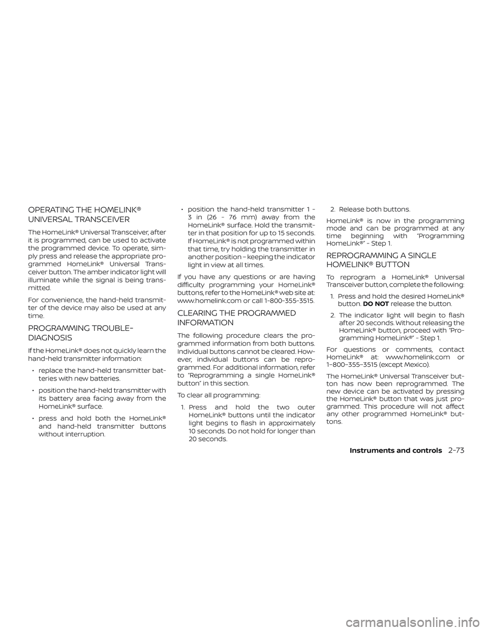 NISSAN MURANO 2019  Owner´s Manual OPERATING THE HOMELINK®
UNIVERSAL TRANSCEIVER
The HomeLink® Universal Transceiver, af ter
it is programmed, can be used to activate
the programmed device. To operate, sim-
ply press and release the 