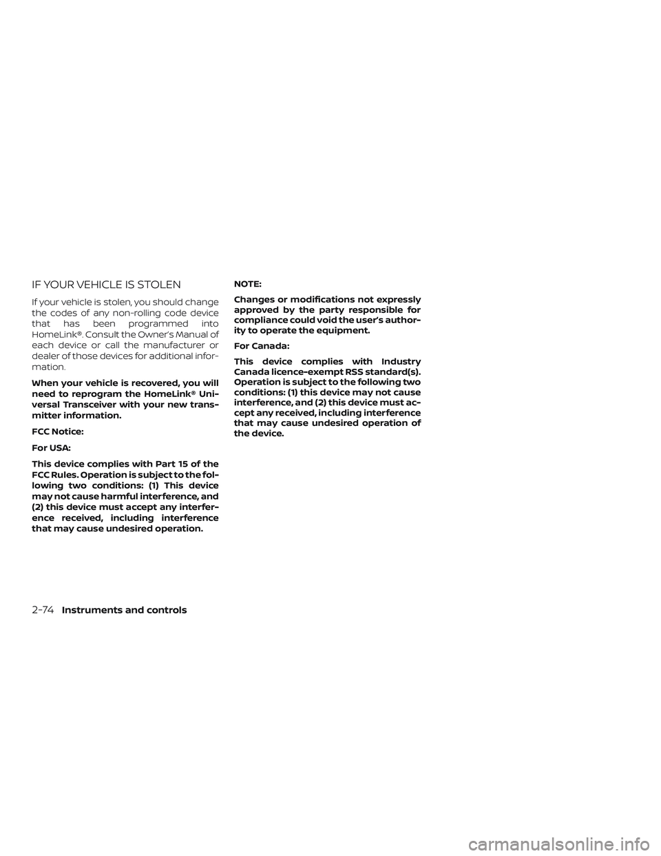 NISSAN MURANO 2019  Owner´s Manual IF YOUR VEHICLE IS STOLEN
If your vehicle is stolen, you should change
the codes of any non-rolling code device
that has been programmed into
HomeLink®. Consult the Owner’s Manual of
each device or