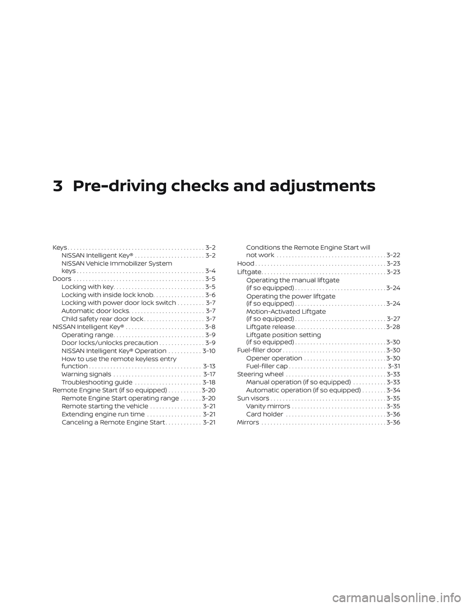 NISSAN MURANO 2019  Owner´s Manual 3 Pre-driving checks and adjustments
Keys.............................................3-2NISSAN Intelligent Key® .......................3-2
NISSAN Vehicle Immobilizer System
keys.....................