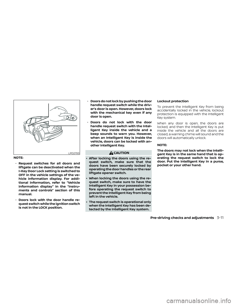 NISSAN MURANO 2019 Owner´s Manual NOTE:∙ Request switches for all doors and
lif tgate can be deactivated when the
I-Key Door Lock setting is switched to
OFF in the vehicle settings of the ve-
hicle information display. For addi-
tio NISSAN MURANO 2019 Owner´s Manual NOTE:∙ Request switches for all doors and
lif tgate can be deactivated when the
I-Key Door Lock setting is switched to
OFF in the vehicle settings of the ve-
hicle information display. For addi-
tio