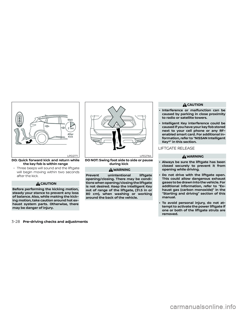 NISSAN MURANO 2019  Owner´s Manual ∙ Three beeps will sound and the lif tgatewill begin moving within two seconds
af ter the kick.
CAUTION
Before performing the kicking motion,
steady your stance to prevent any loss
of balance. Also,