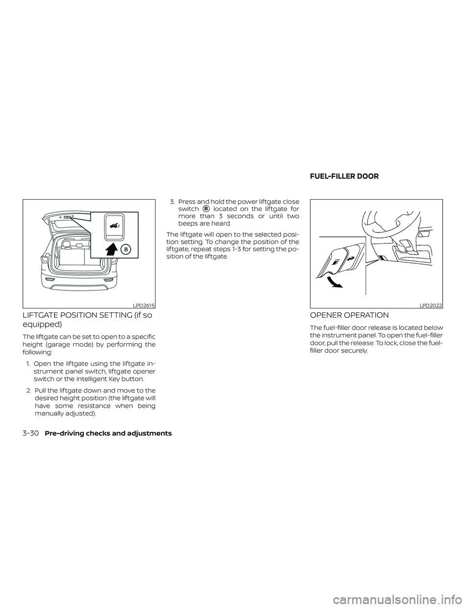 NISSAN MURANO 2019  Owner´s Manual LIFTGATE POSITION SETTING (if so
equipped)
The lif tgate can be set to open to a specific
height (garage mode) by performing the
following:1. Open the lif tgate using the lif tgate in- strument panel 