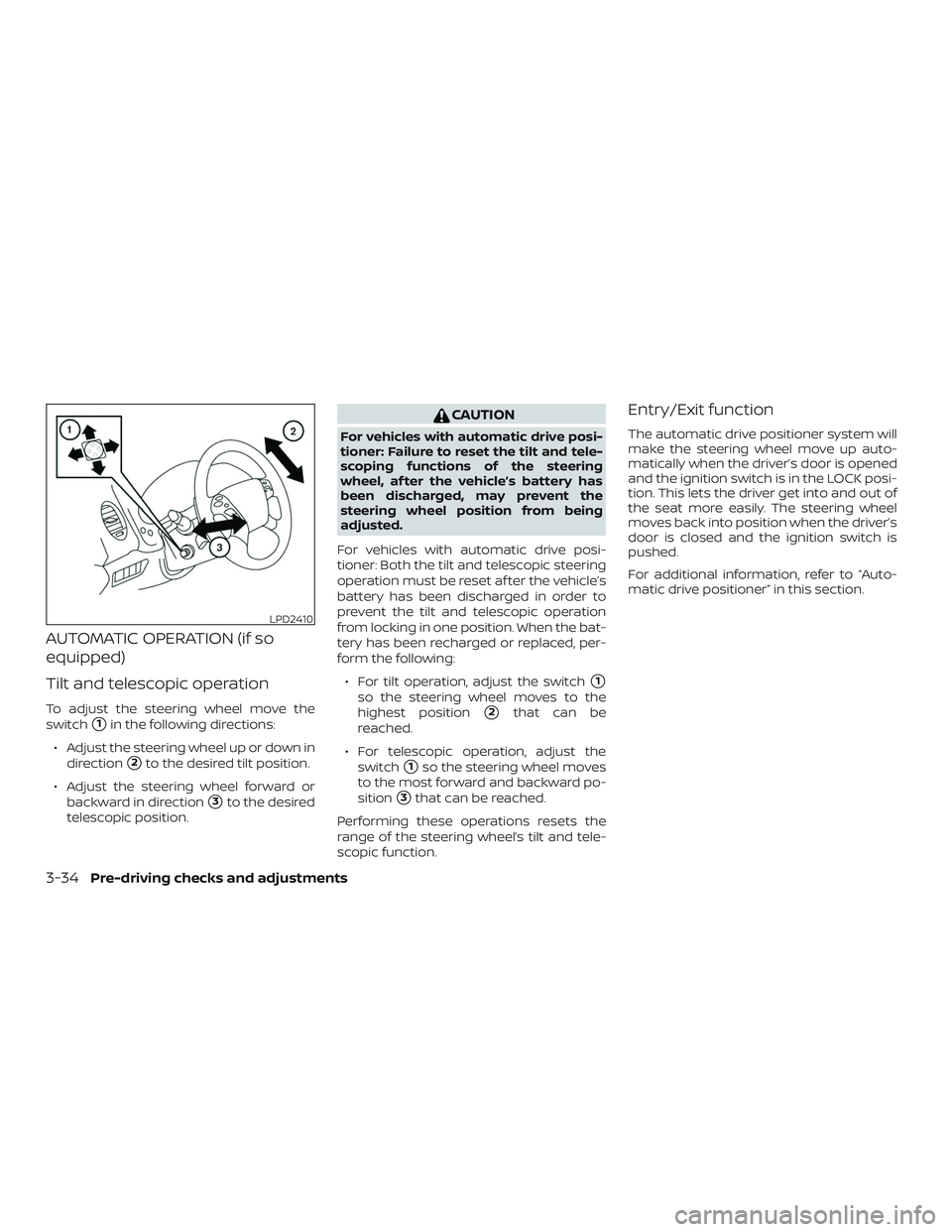 NISSAN MURANO 2019  Owner´s Manual AUTOMATIC OPERATION (if so
equipped)
Tilt and telescopic operation
To adjust the steering wheel move the
switch
1in the following directions:
∙ Adjust the steering wheel up or down in direction
2t