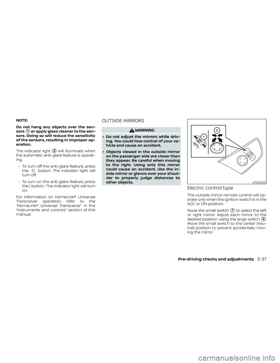 NISSAN MURANO 2019  Owner´s Manual NOTE:
Do not hang any objects over the sen-
sors
1or apply glass cleaner to the sen-
sors. Doing so will reduce the sensitivity
of the sensors, resulting in improper op-
eration.
The indicator light
