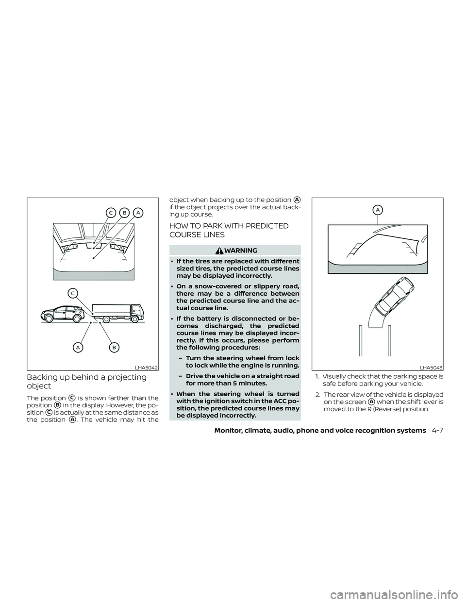 NISSAN MURANO 2019  Owner´s Manual Backing up behind a projecting
object
The positionCis shown farther than the
position
Bin the display. However, the po-
sition
Cis actually at the same distance as
the position
A. The vehicle may 