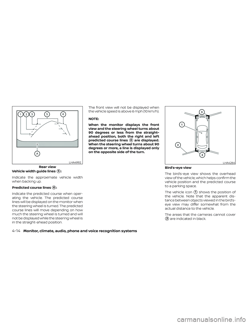 NISSAN MURANO 2019  Owner´s Manual Vehicle width guide lines5:
Indicate the approximate vehicle width
when backing up.
Predicted course lines
6:
Indicate the predicted course when oper-
ating the vehicle. The predicted course
lines w