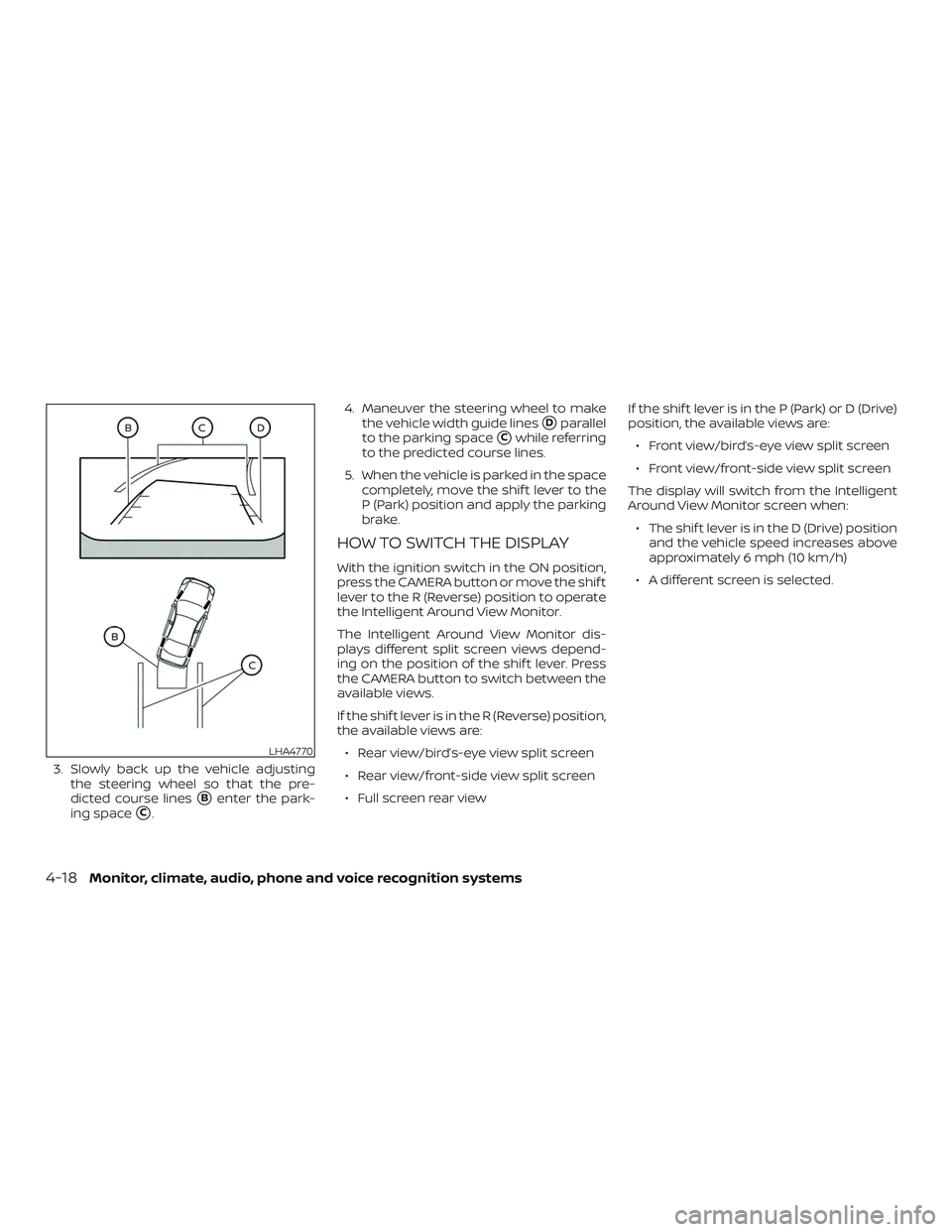 NISSAN MURANO 2019  Owner´s Manual 3. Slowly back up the vehicle adjustingthe steering wheel so that the pre-
dicted course lines
Benter the park-
ing space
C. 4. Maneuver the steering wheel to make
the vehicle width guide lines
Dpa