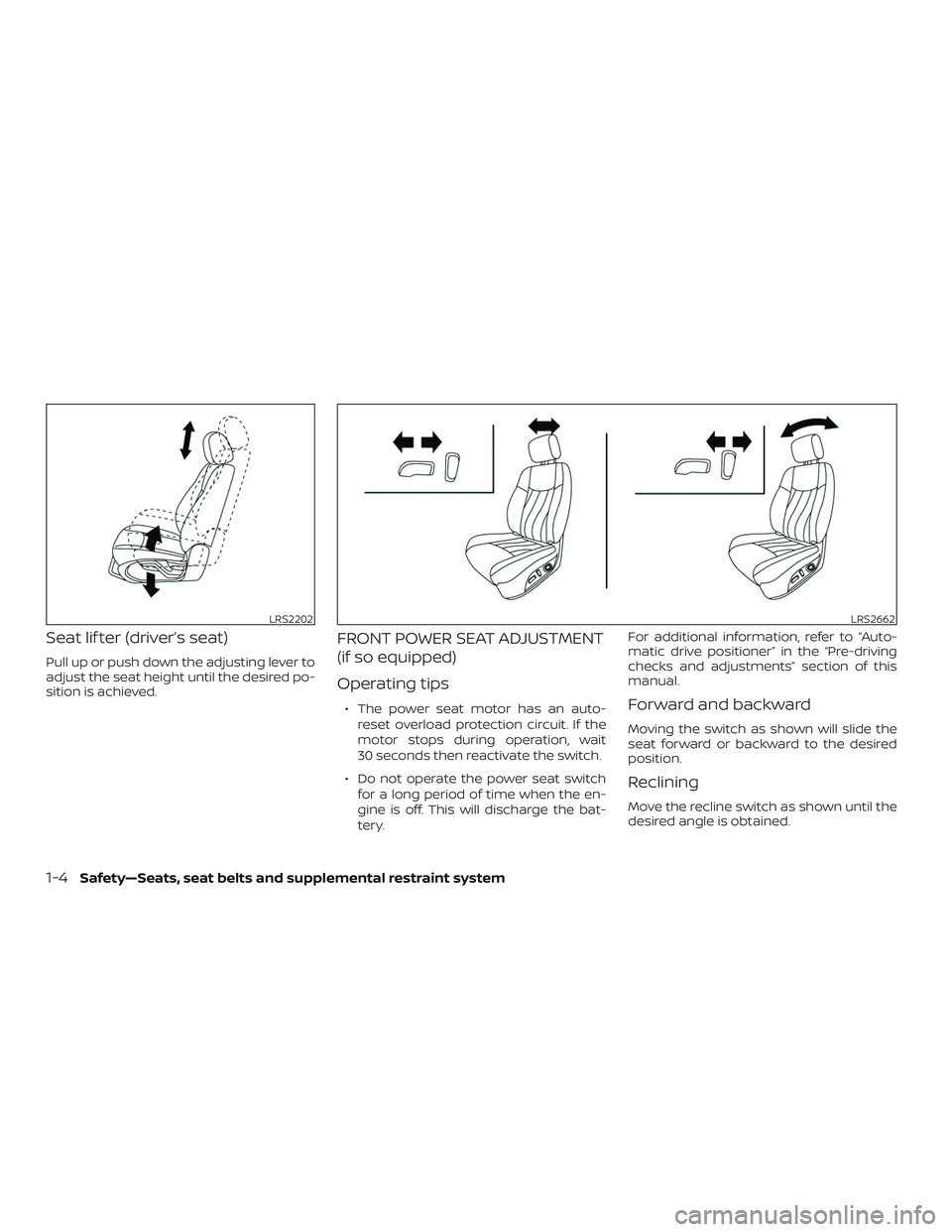 NISSAN MURANO 2019  Owner´s Manual Seat lif ter (driver’s seat)
Pull up or push down the adjusting lever to
adjust the seat height until the desired po-
sition is achieved.
FRONT POWER SEAT ADJUSTMENT
(if so equipped)
Operating tips
