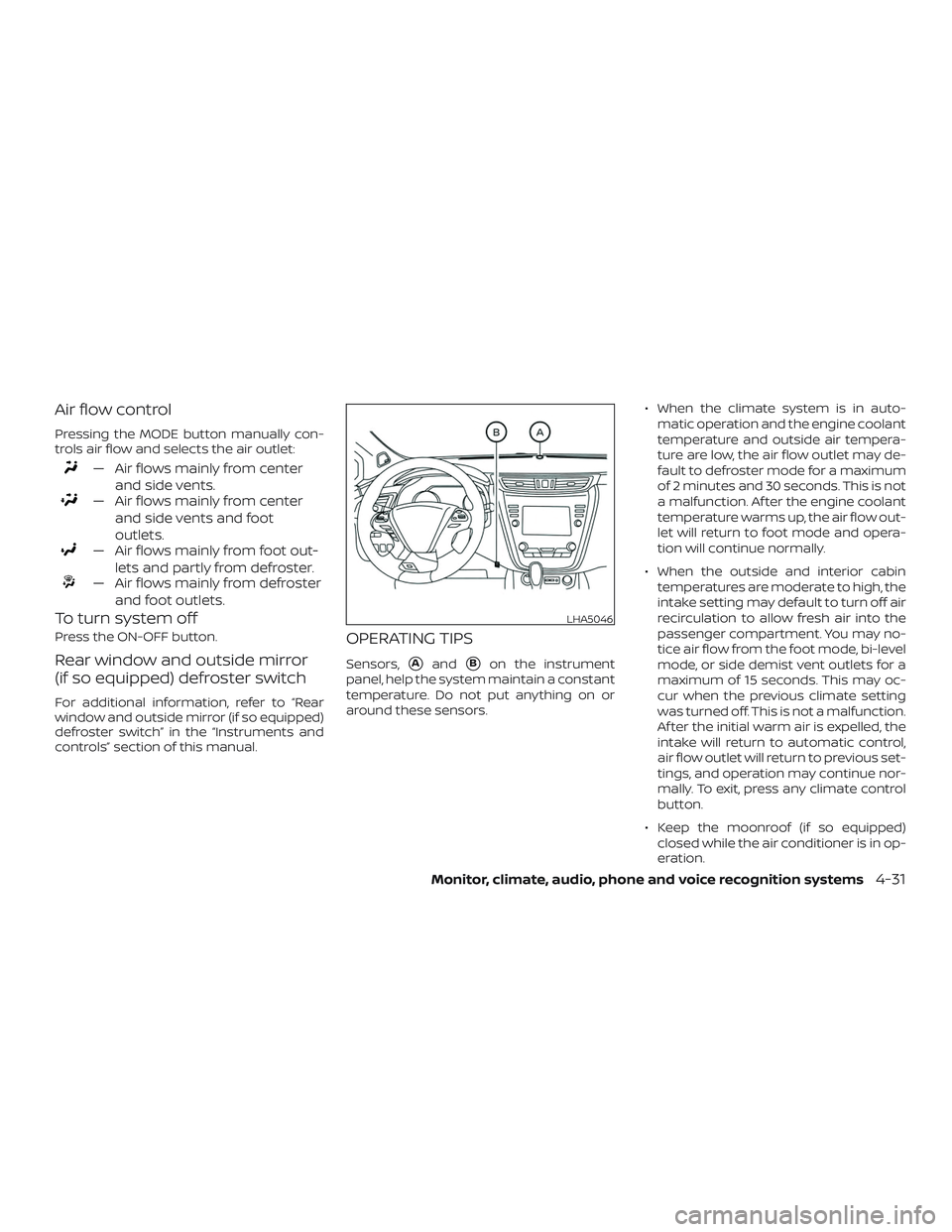 NISSAN MURANO 2019  Owner´s Manual Air flow control
Pressing the MODE button manually con-
trols air flow and selects the air outlet:
— Air flows mainly from centerand side vents.
— Air flows mainly from centerand side vents and fo