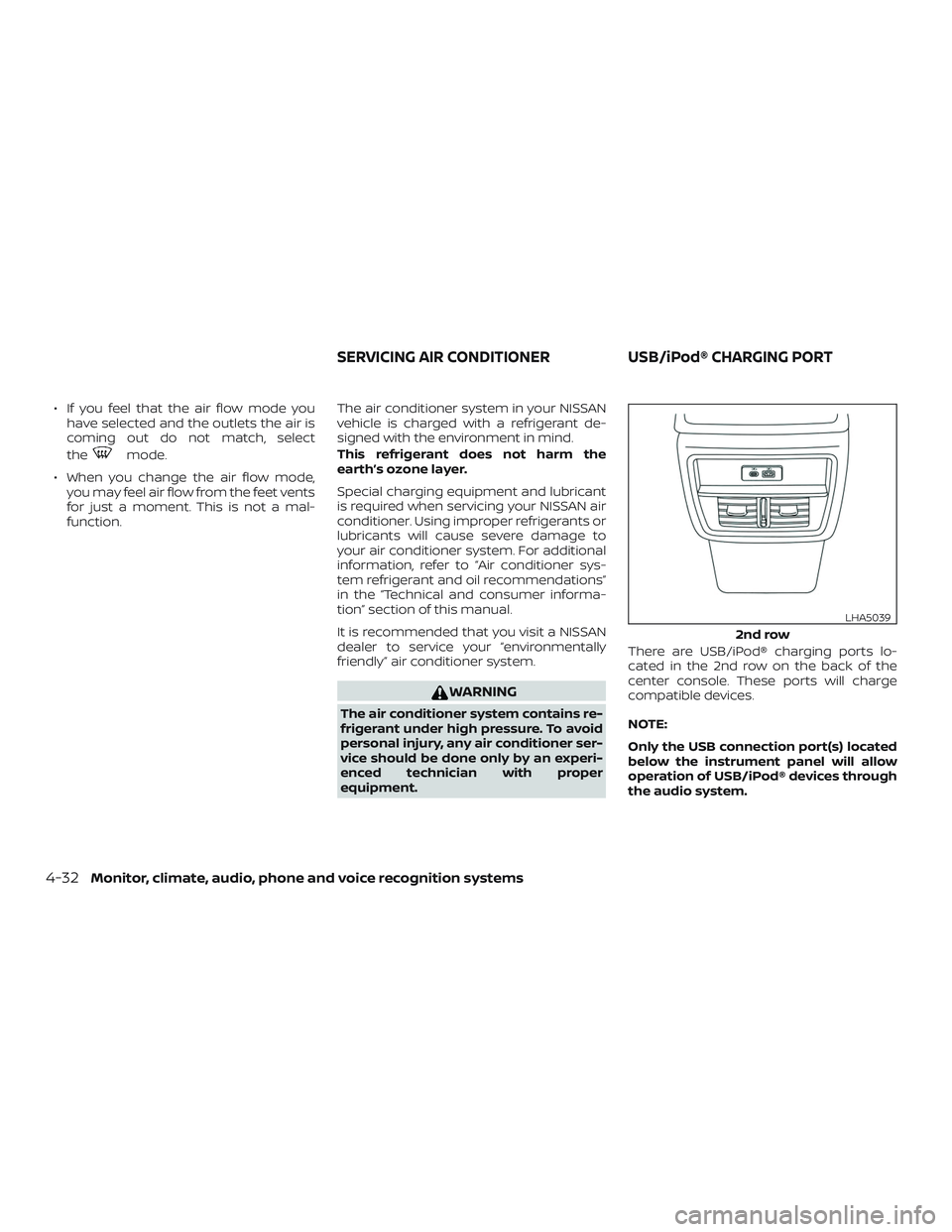 NISSAN MURANO 2019  Owner´s Manual ∙ If you feel that the air flow mode youhave selected and the outlets the air is
coming out do not match, select
the
mode.
∙ When you change the air flow mode, you may feel air flow from the feet 