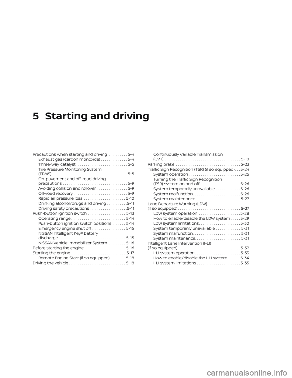 NISSAN MURANO 2019  Owner´s Manual 5 Starting and driving
Precautions when starting and driving..........5-4
Exhaust gas (carbon monoxide) ..............5-4
Three-way catalyst ...........................5-5
Tire Pressure Monitoring Sys