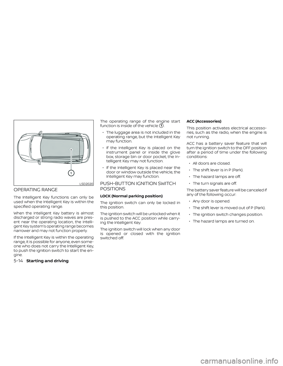 NISSAN MURANO 2019  Owner´s Manual OPERATING RANGE
The Intelligent Key functions can only be
used when the Intelligent Key is within the
specified operating range.
When the Intelligent Key battery is almost
discharged or strong radio w